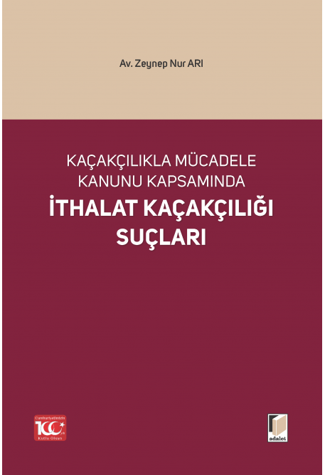 Kaçakçılıkla Mücadele Kanunu Kapsamında İthalat Kaçakçılığı Suçları Adalet Yayınevi