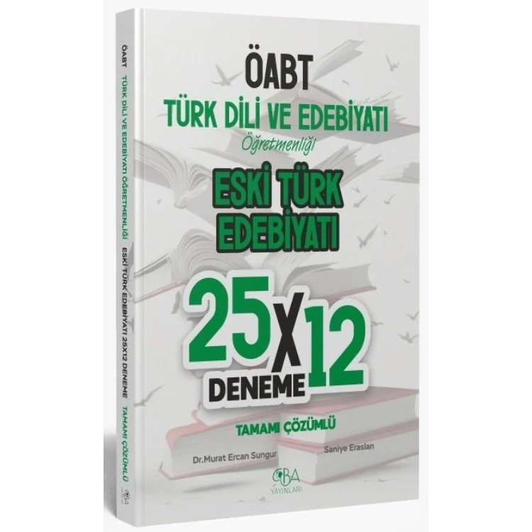 CBA Yayınları ÖABT Eski Türk Edebiyatı 25x12 Deneme Çözümlü - Murat Ercan Sungur, Saniye Eraslan CBA Yayınları