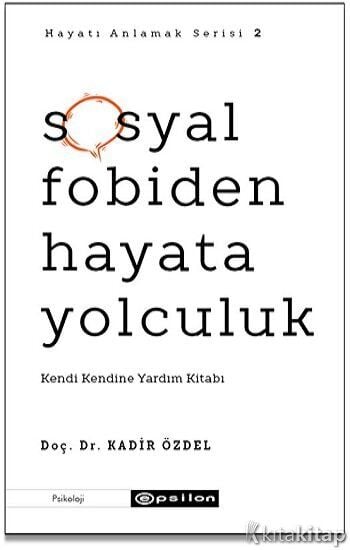 Sosyal Fobiden Hayata Yolculuk Kendi Kendine Yardım Kitabı Epsilon Yayınları