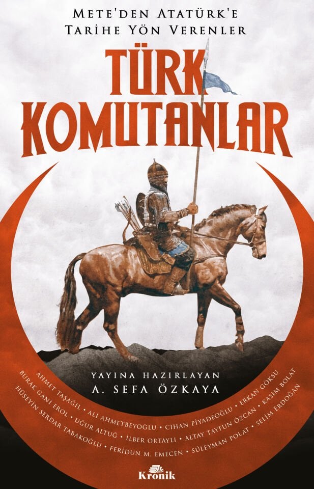 Türk Komutanlar Mete’den Atatürk’e Tarihe Yön Verenler Kronik Kitap