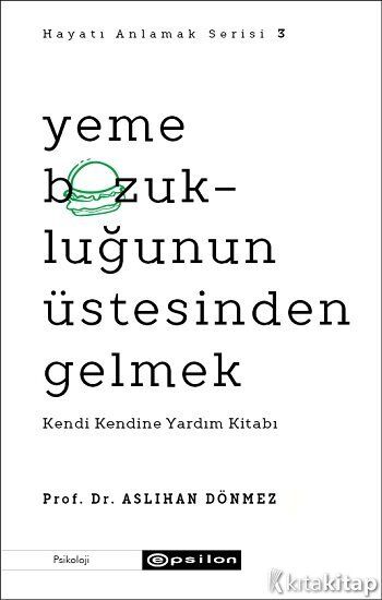 Yeme Bozukluğunun Üstesinden Gelmek Kendi Kendine Yardım Kitabı - Hayatı Anlamak Serisi 3 Epsilon Yayınları