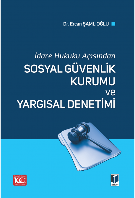 İdare Hukuku Açısından Sosyal Güvenlik Kurumu ve Yargısal Denetimi Adalet Yayınevi