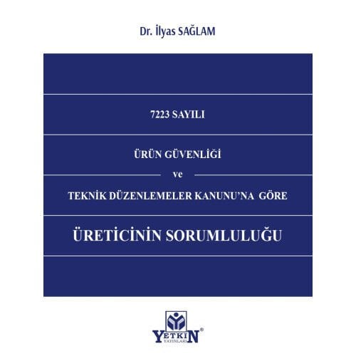 7223 SAYILI Ürün Güvenliği ve Teknik Düzenlemeler Kanunu'na Göre Üreticinin Sorumluluğu Yetkin Yayınları