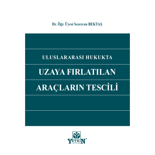 Uluslararası Hukukta Uzaya Fırlatılan Araçların Tescili Yetkin Yayınları