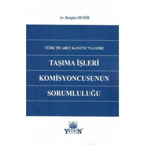 Türk Ticaret Kanuna'na Göre Taşıma İşleri Komisyonunun Sorumluluğu Yetkin Yayınları