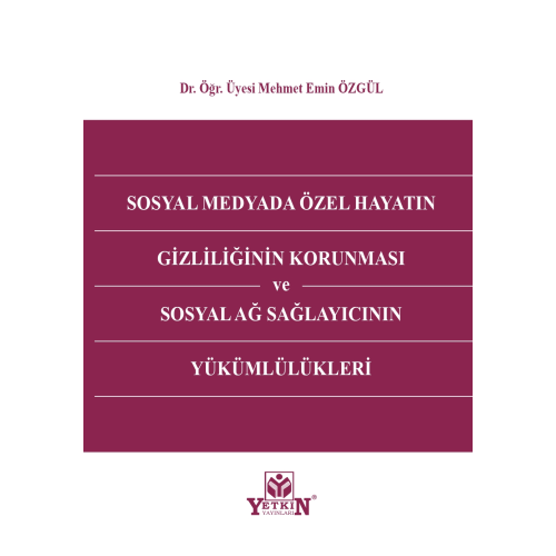 Sosyal Medyada Özel Hayatın Gizliliğinin Korunması ve Sosyal Ağ Sağlayıcının Yükümlülükleri Yetkin Yayınları