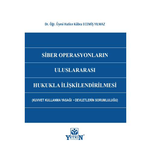 Siber Operasyonların Uluslararası Hukukla İlişkilendirilmesi Kuvvet Kullanma Yasağı - Devletlerin Sorumluluğu Yetkin Yayınları