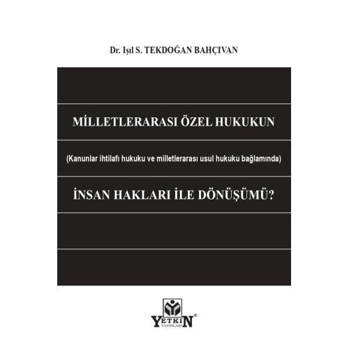 Milletlerarası Özel Hukukun (Kanunlar ihtilafı ve milletlerarası usul hukuku bağlamında) İnsan Hakları ile Dönüşümü Yetkin Yayınları