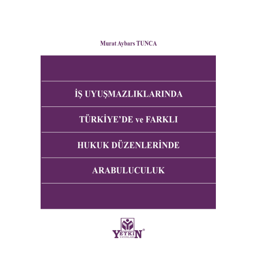 İş Uyuşmazlıklarında Türkiye'de ve Farklı Hukuk Düzenlerinde Arabuluculuk Yetkin Yayınları