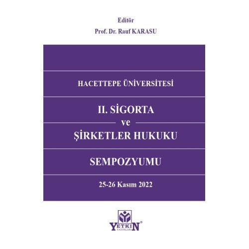 Hacettepe Üniversitesi II. Sigorta ve Şirketler Hukuku Sempozyumu Yetkin Yayınları
