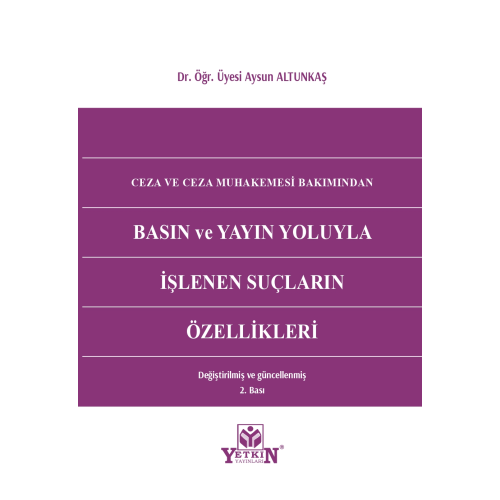 Ceza ve Ceza Muhakemesi Bakımından Basın ve Yayın Yoluyla İşlenen Suçların Özellikleri Değiştirilmiş ve Güncellenmiş 2. Baskı Yetkin Yayınları