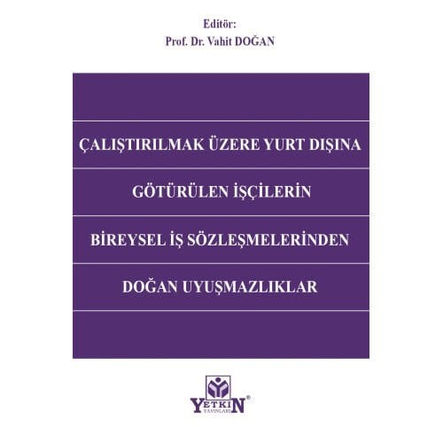 Çalıştırılmak Üzere Yurt Dışına Götürülen İşçilerin Bireysel İş Sözleşmelerinden Doğan Uyuşmazlıklar Yetkin Yayınları