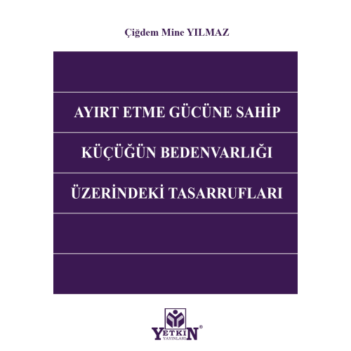 Ayırt Etme Gücüne Sahip Küçüğün Bedenvarlığı Üzerindeki Tasarrufları Yetkin Yayınları