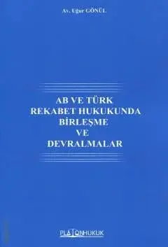 AB ve Türk Rekabet Hukukunda Birleşme ve Devralmalar Platon Hukuk Yayınları