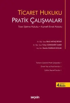 Ticaret Hukuku Pratik Çalışmaları Ticari İşletme Hukuku – Kıymetli Evrak Hukuku Seçkin Yayıncılık