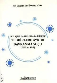 Bulaşıcı Hastalıklara İlişkin Tedbirlere Aykırı Davranma Suçu Platon Hukuk Yayınları