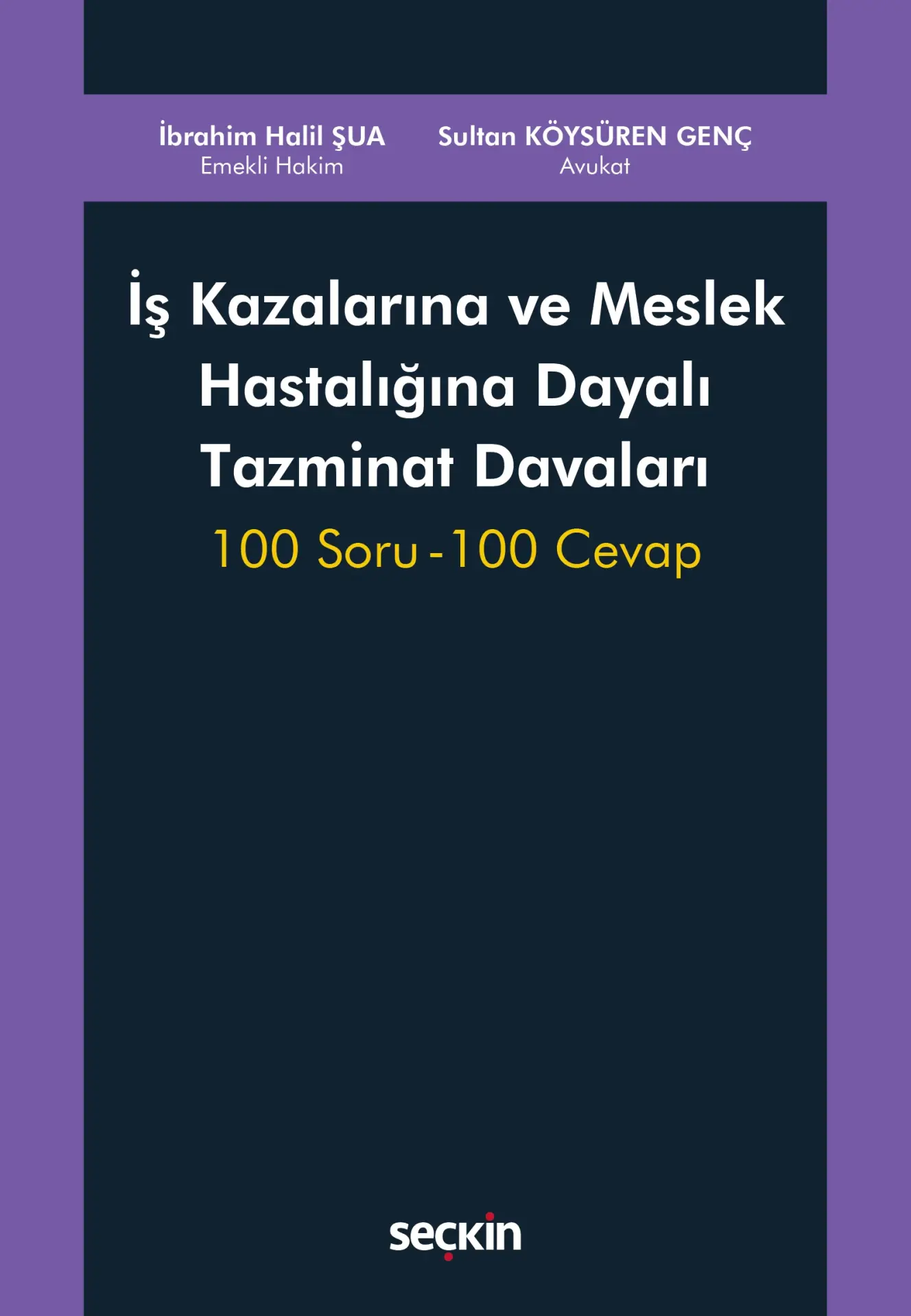 İş Kazalarına ve Meslek Hastalığına Dayalı Tazminat Davaları 100 Soru – 100 Cevap Seçkin Yayıncılık