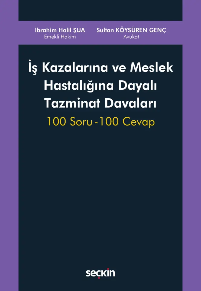 İş Kazalarına ve Meslek Hastalığına Dayalı Tazminat Davaları 100 Soru – 100 Cevap Seçkin Yayıncılık