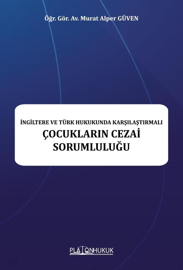İngiltere ve Türk Hukukunda Karşılaştırmalı Çocukların Cezai Sorumluluğu Platon Hukuk Yayınları