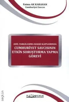 Adil Yargılanma Hakkı Kapsamında Cumhuriyet Savcısının Etkin Soruşturma Yapma Görevi Platon Hukuk Yayınları