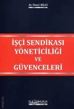 İşçi Sendikası Yöneticiliği ve Güvenceleri Platon Hukuk Yayınları