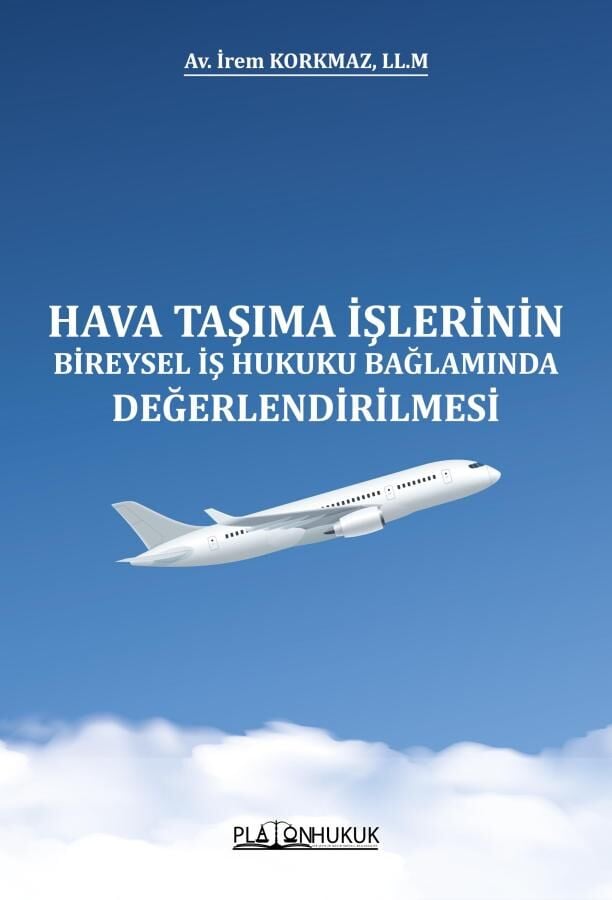 Hava Taşıma İşlerinin Bireysel İş Hukuku Bağlamında Değerlendirilmesi Platon Hukuk Yayınları