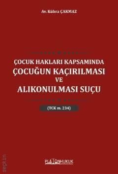 Çocuk Hakları Kapsamında Çocuğun Kaçırılması ve Alıkonulması Suçu Platon Hukuk Yayınları