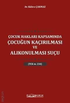 Çocuk Hakları Kapsamında Çocuğun Kaçırılması ve Alıkonulması Suçu Platon Hukuk Yayınları