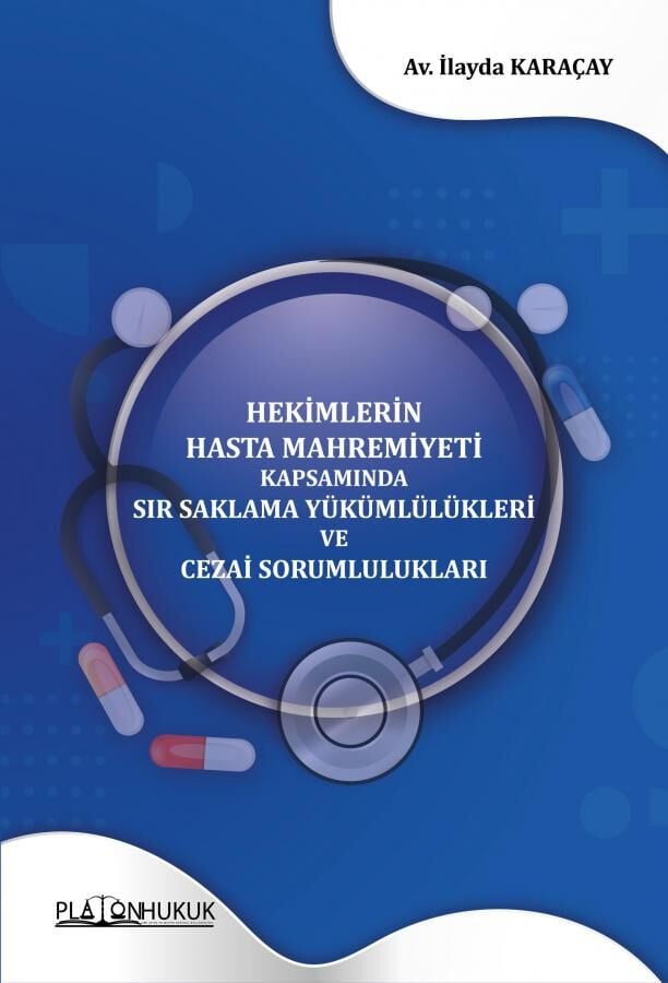 Hekimlerin Hasta Mahremiyeti Kapsamında Sır Saklama Yükümlülükleri ve Cezai Sorumlulukları Platon Hukuk Yayınları
