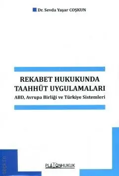 Rekabet Hukukunda Taahhüt Uygulamaları ABD, Avrupa Birliği ve Türkiye Sistemleri Platon Hukuk Yayınları