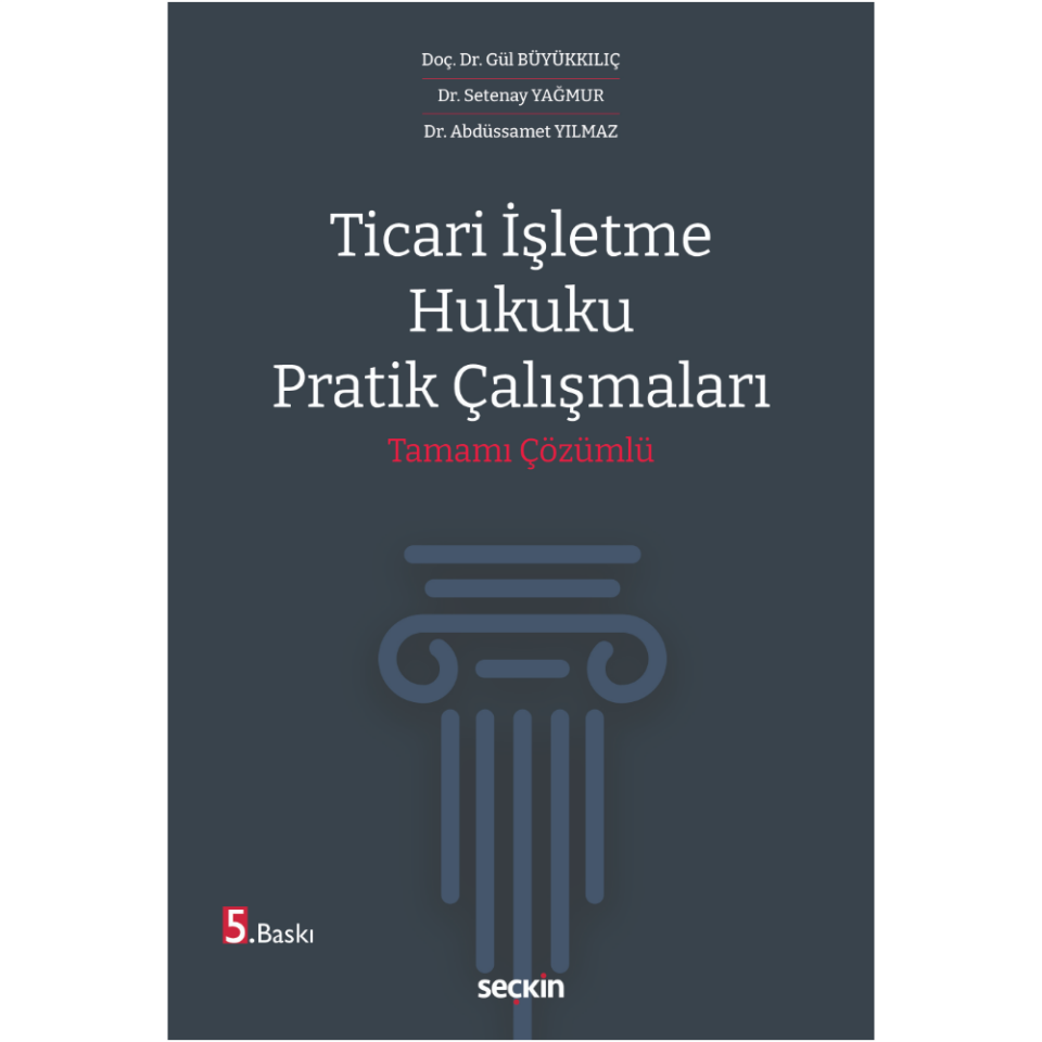 Ticari İşletme Hukuku Pratik Çalışmaları Tamamı Çözümlü Seçkin Yayıncılık