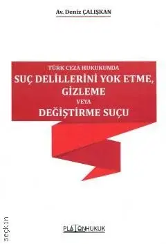 Türk Ceza Hukukunda Suç Delillerini Yok Etme, Gizleme veya Değiştirme Suçu Platon Hukuk Yayınları
