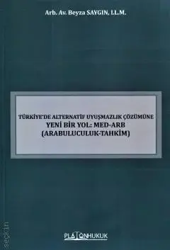 Türkiye'de Alternatif Uyuşmazlık Çözümüne Yeni Bir Yol: Med–Arb Platon Hukuk Yayınları