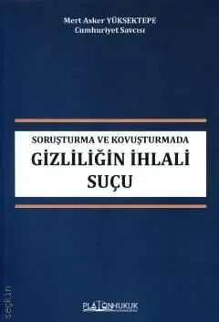 Soruşturma ve Kovuşturmada Gizliliğin İhlali Suçu Platon Hukuk Yayınları
