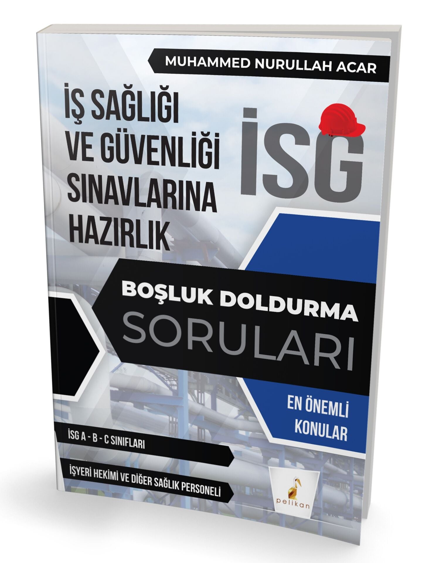 İş Güvenliği Uzmanlığı Sınavlarına Hazırlık İSG Boşluk Doldurma Soruları Pelikan Yayınevi