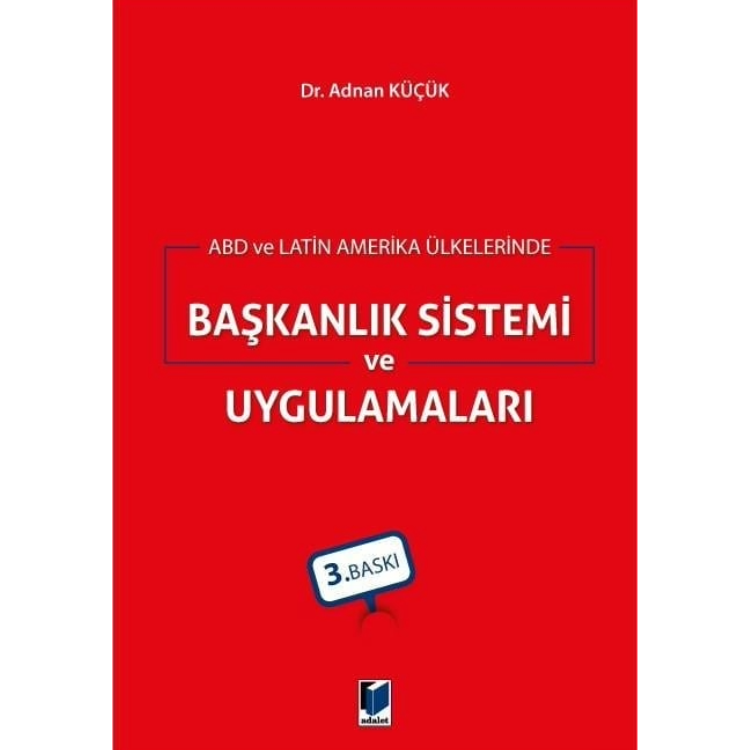 ABD ve Latin Amerika Ülkelerinde Başkanlık Sistemi ve Uygulamaları Adalet Yayınevi