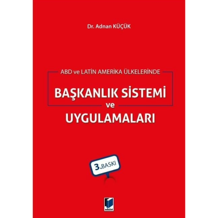 ABD ve Latin Amerika Ülkelerinde Başkanlık Sistemi ve Uygulamaları Adalet Yayınevi