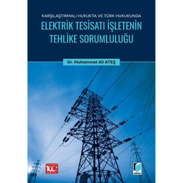Karşılaştırmalı Hukukta ve Türk Hukukunda Elektrik Tesisatı İşletenin Tehlike Sorumluluğu Adalet Yayınevi