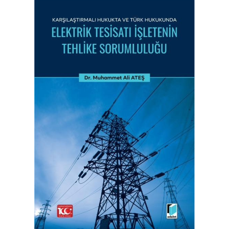 Karşılaştırmalı Hukukta ve Türk Hukukunda Elektrik Tesisatı İşletenin Tehlike Sorumluluğu Adalet Yayınevi