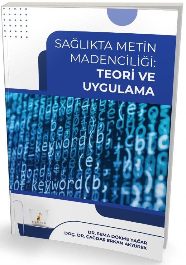 Sağlıkta Metin Madenciliği Teori ve Uygulama Pelikan Yayınevi